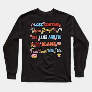 I Lose Control again always love Long Sleeve T-Shirt